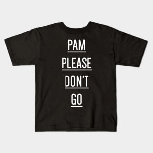 Pam Please Don't Go Kids T-Shirt